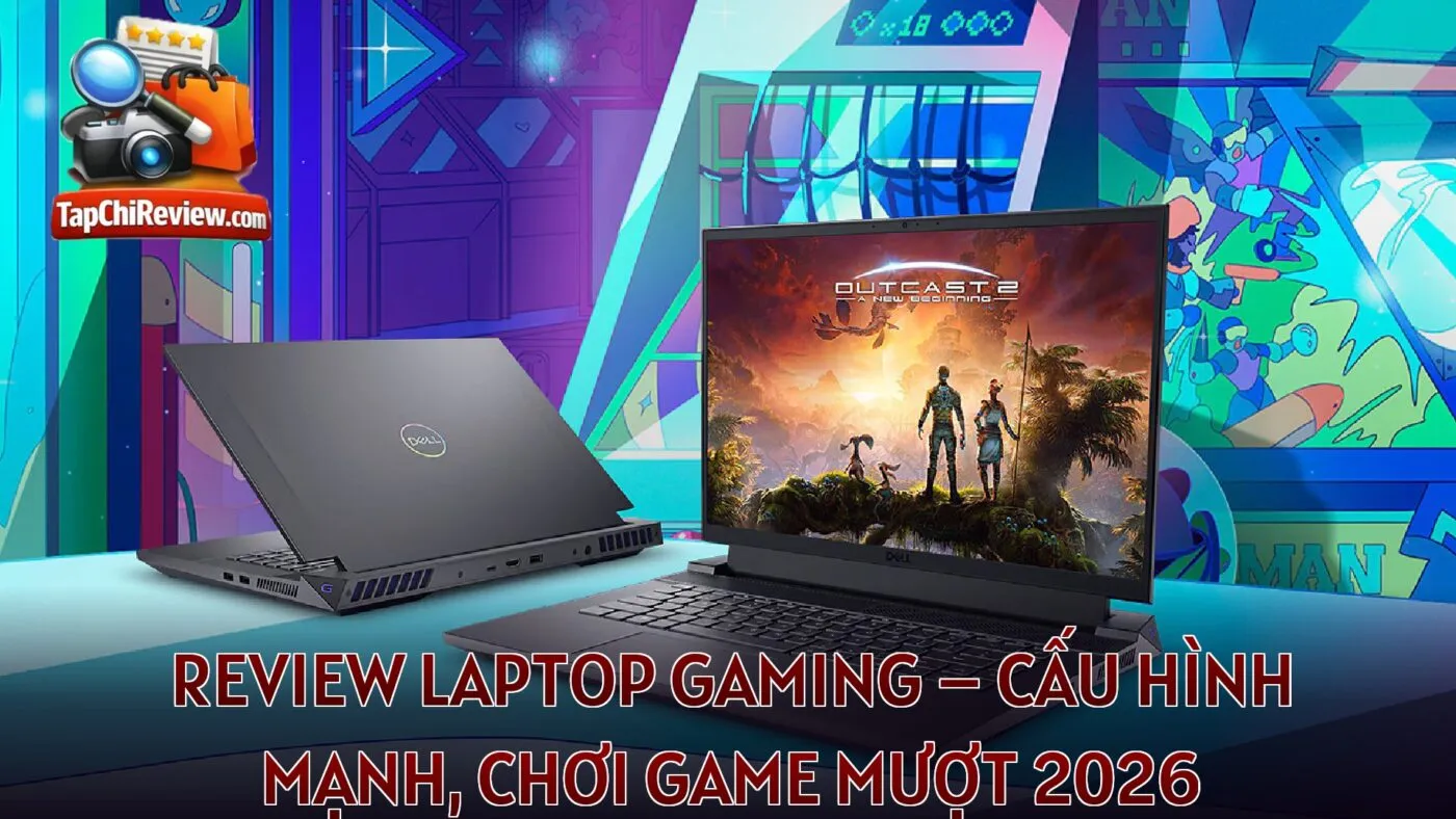 REVIEW LAPTOP GAMING – CẤU HÌNH MẠNH, CHƠI GAME MƯỢT 2026
