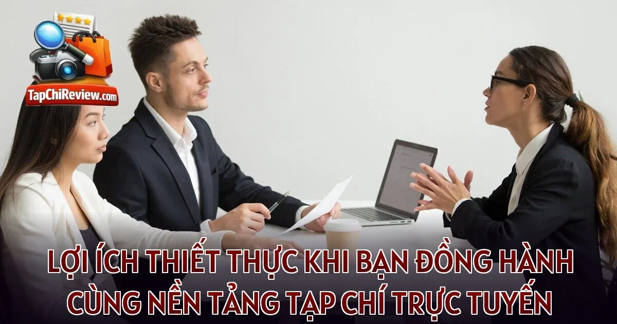Lợi ích thiết thực khi bạn đồng hành cùng nền tảng tạp chí trực tuyến