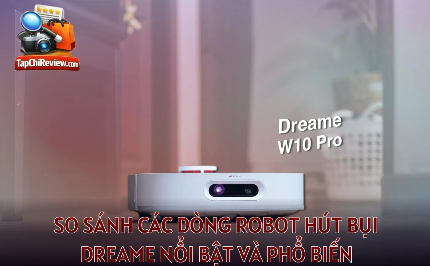 So sánh các dòng robot hút bụi Dreame nổi bật và phổ biến