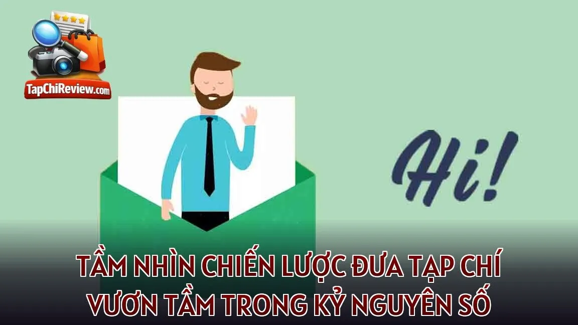 Tầm nhìn chiến lược đưa tạp chí vươn tầm trong kỷ nguyên số