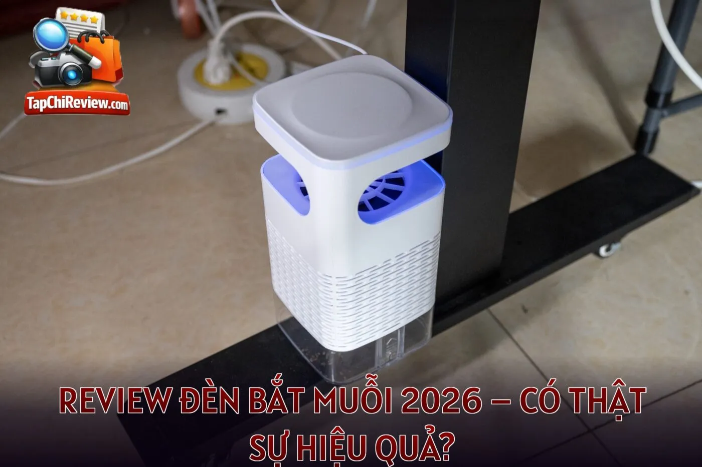 REVIEW ĐÈN BẮT MUỖI 2026 – CÓ THẬT SỰ HIỆU QUẢ?