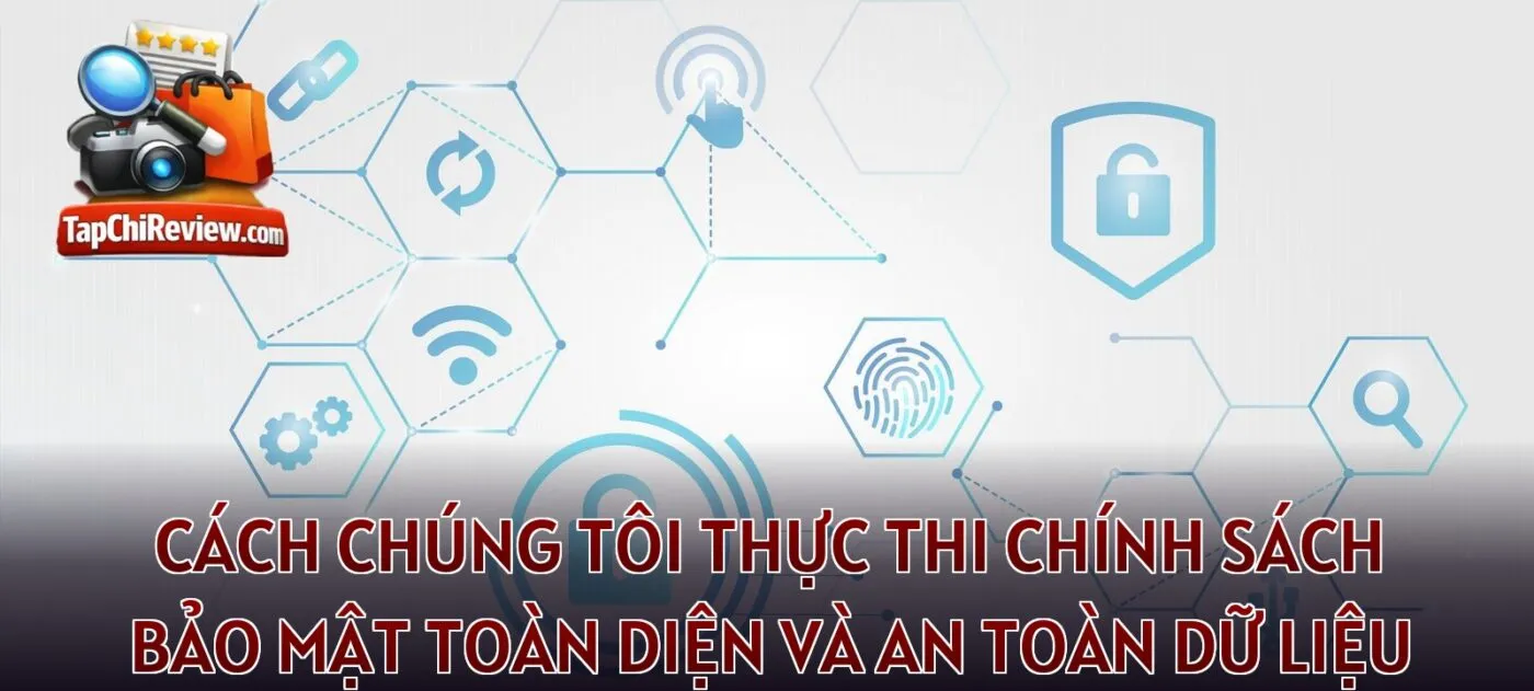 Cách chúng tôi thực thi chính sách bảo mật toàn diện và an toàn dữ liệu