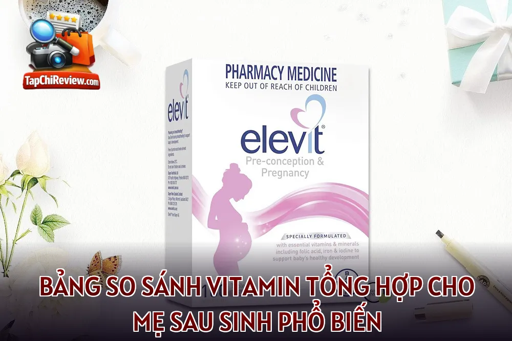 Bảng so sánh vitamin tổng hợp cho mẹ sau sinh phổ biến
