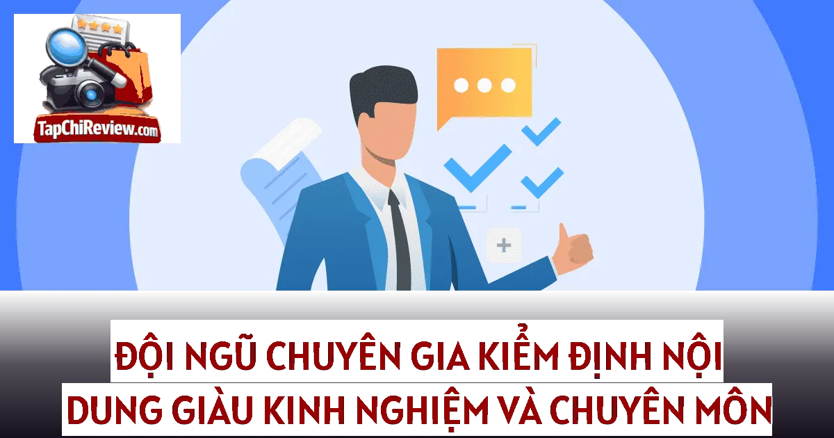 Đội ngũ chuyên gia kiểm định nội dung giàu kinh nghiệm và chuyên môn