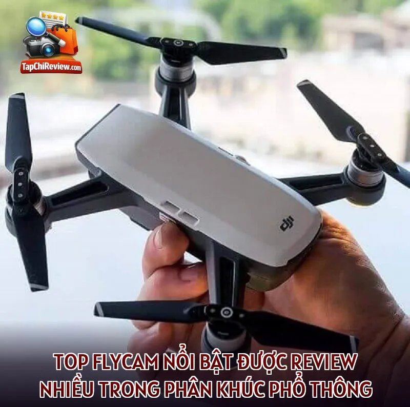 Top flycam nổi bật được review nhiều trong phân khúc phổ thông