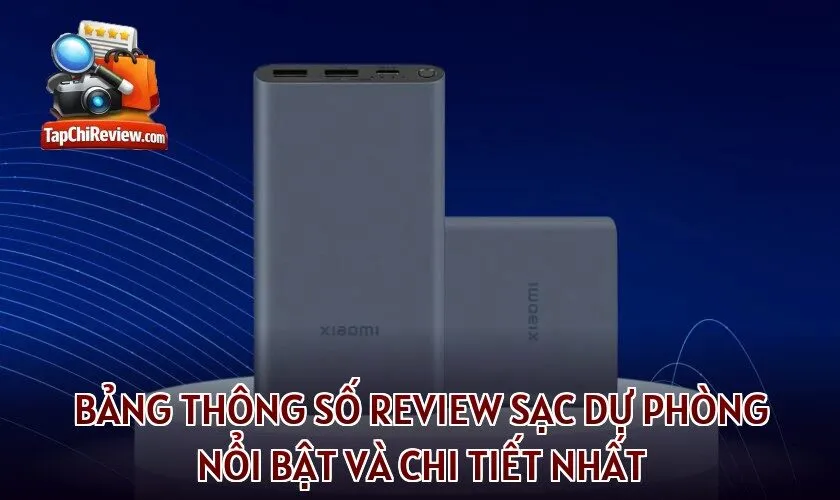 Bảng thông số review sạc dự phòng nổi bật và chi tiết nhất