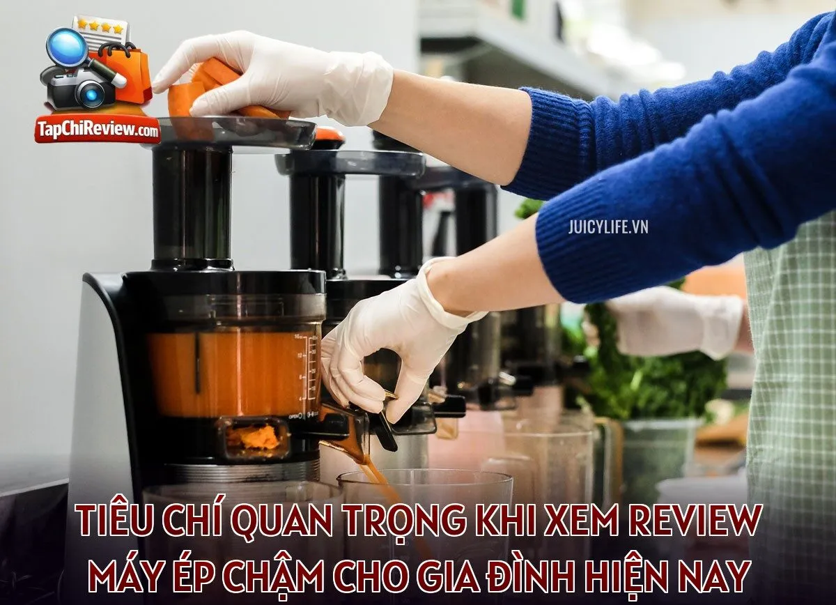 Tiêu chí quan trọng khi xem review máy ép chậm cho gia đình hiện nay