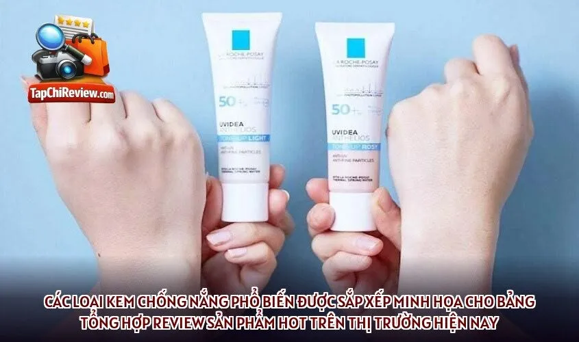 Các loại kem chống nắng phổ biến được sắp xếp minh họa cho bảng tổng hợp review sản phẩm hot trên thị trường hiện nay