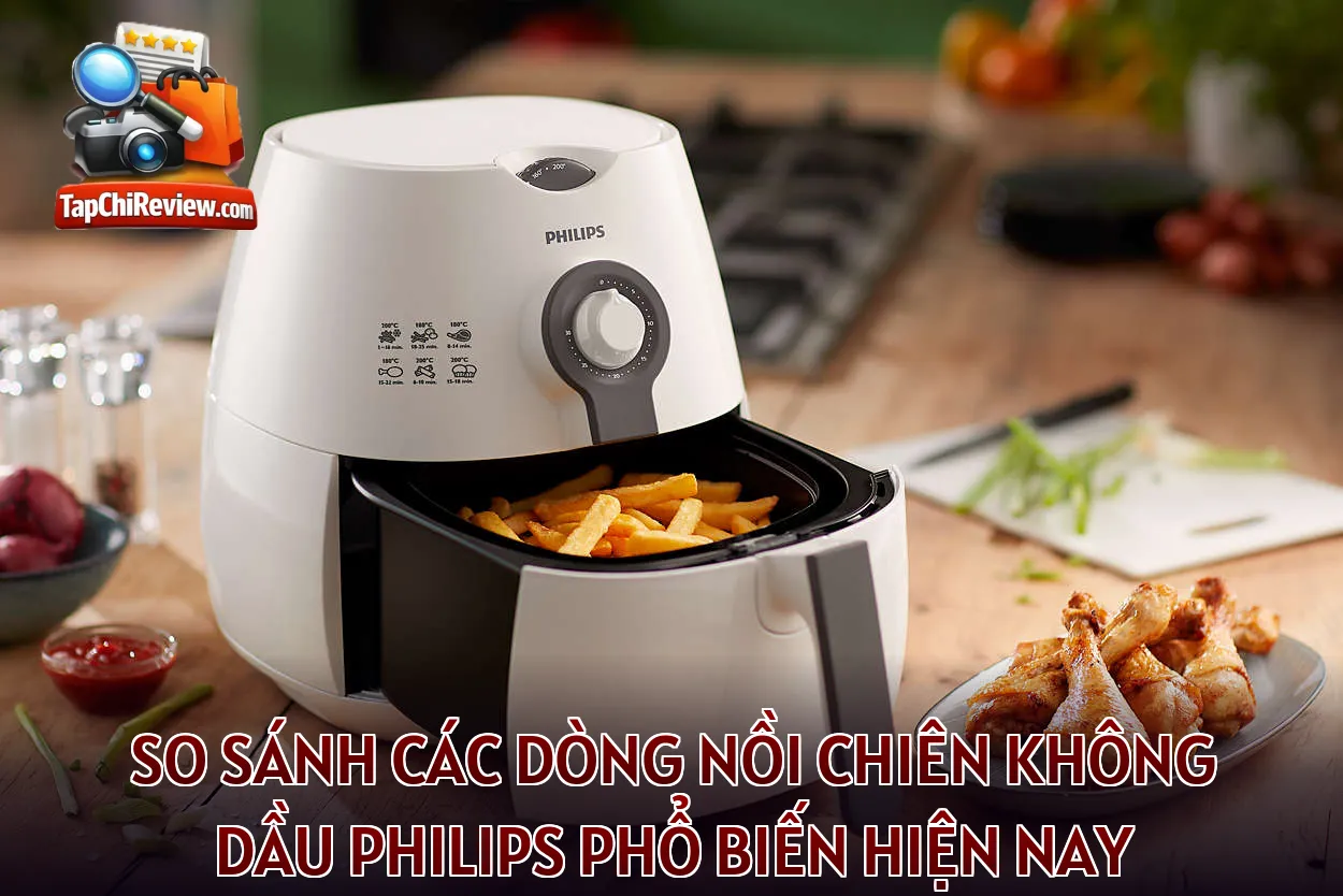 So sánh các dòng nồi chiên không dầu Philips phổ biến hiện nay