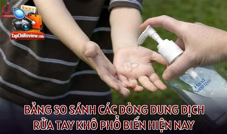 Bảng so sánh các dòng dung dịch rửa tay khô phổ biến hiện nay
