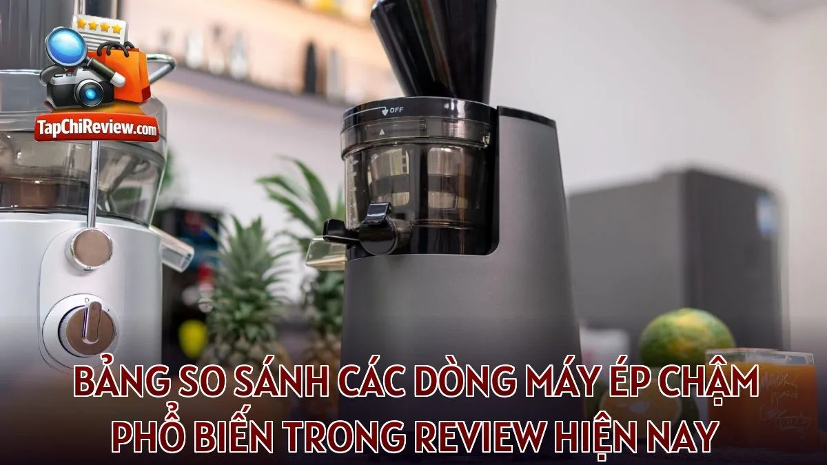 Bảng so sánh các dòng máy ép chậm phổ biến trong review hiện nay