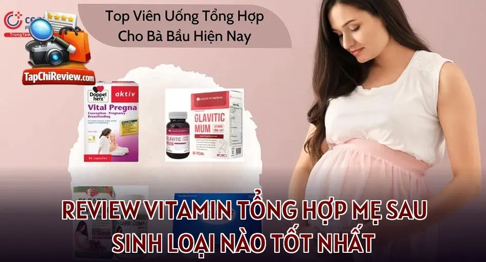 Review vitamin tổng hợp mẹ sau sinh loại nào tốt nhất