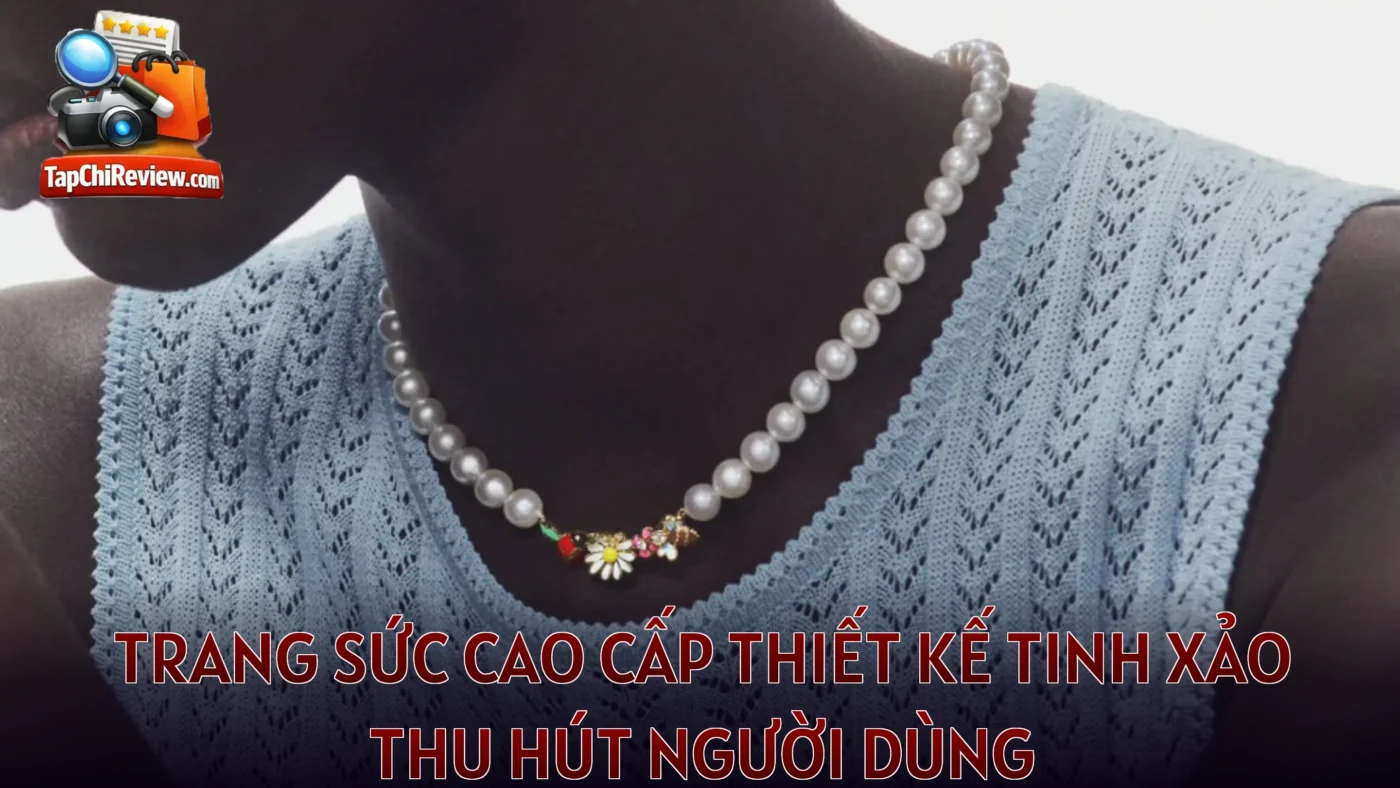 Trang sức cao cấp thiết kế tinh xảo thu hút người dùng