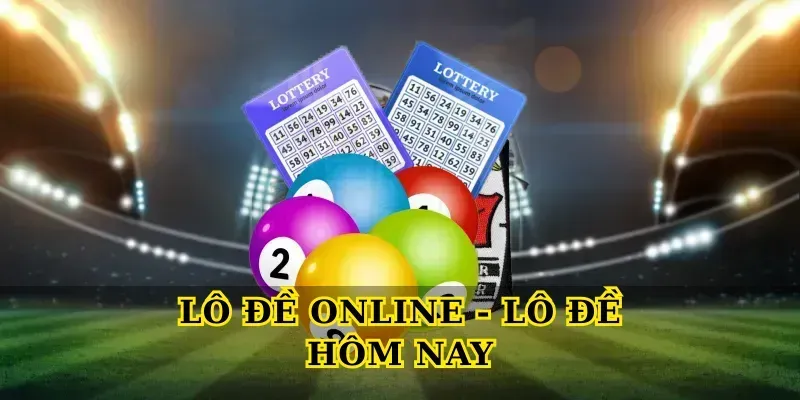 Lô đề hôm nay - Hướng dẫn chơi và kinh nghiệm thắng lớn